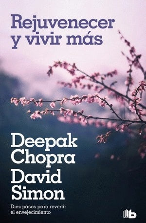 Rejuvenecer y vivir más | Deepak Chopra