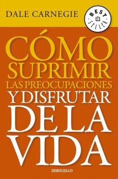 Cómo suprimir las preocupaciones y disfrutar de la vida | Dale Carnegie