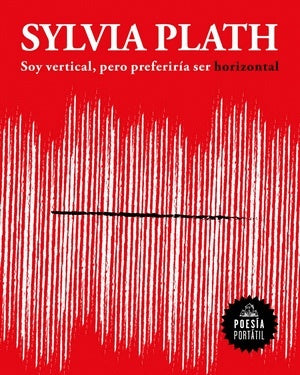 Soy vertical, pero preferiría ser horizontal | Sylvia Plath