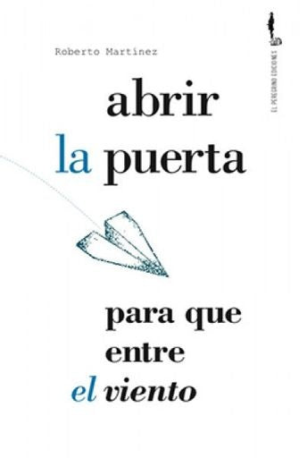 Abrir la puerta para que entre el viento | Roberto Martínez Navarrete