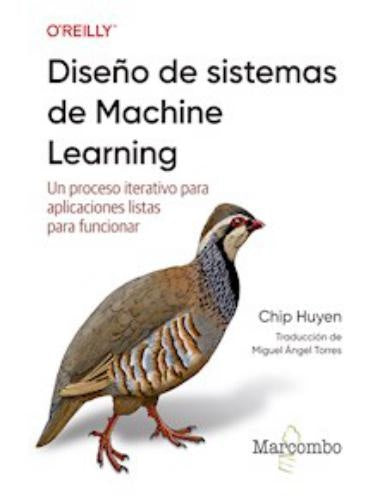 Diseño de sistemas de Machine Learning: Un proceso iterativo para aplicaciones listas para funcionar | Chip Huyen
