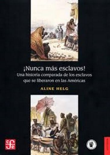 ¡Nunca más esclavos! | Aline Helg