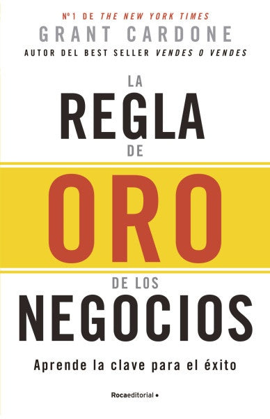 La regla de oro de los negocios. Aprende la clave para el éxito | Grant Cardone