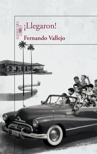 ¡Llegaron! | Fernando Vallejo Rendón