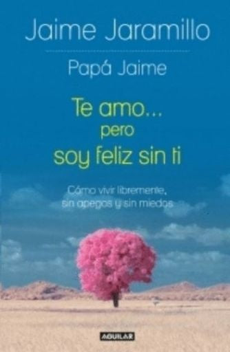 Te amo... pero soy feliz sin ti | Jaime Eduardo Jaramillo Echeverry