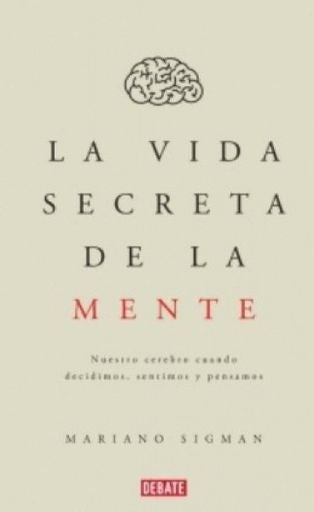 La vida secreta de la mente | Mariano Sigman