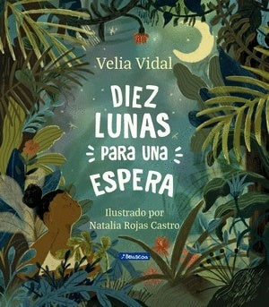 Diez lunas para una espera | Natalia Rojas Castro