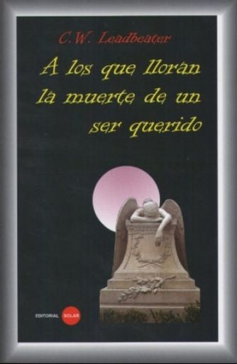 A los que lloran la muerte de un ser querido | Charles Leadbeater Webster