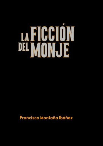La Ficción del Monje | Francisco Montaña Ibáñez