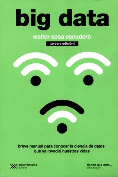 Bid data. Breve manual para conocer la ciencia de datos que ya invadió nuestras vidas | Walter Sosa Escudero